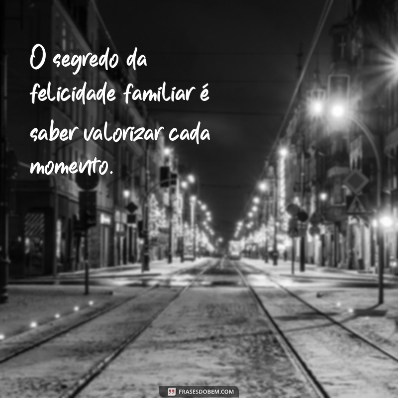 Frases Engraçadas para Celebrar o Amor e a Alegria da Família 