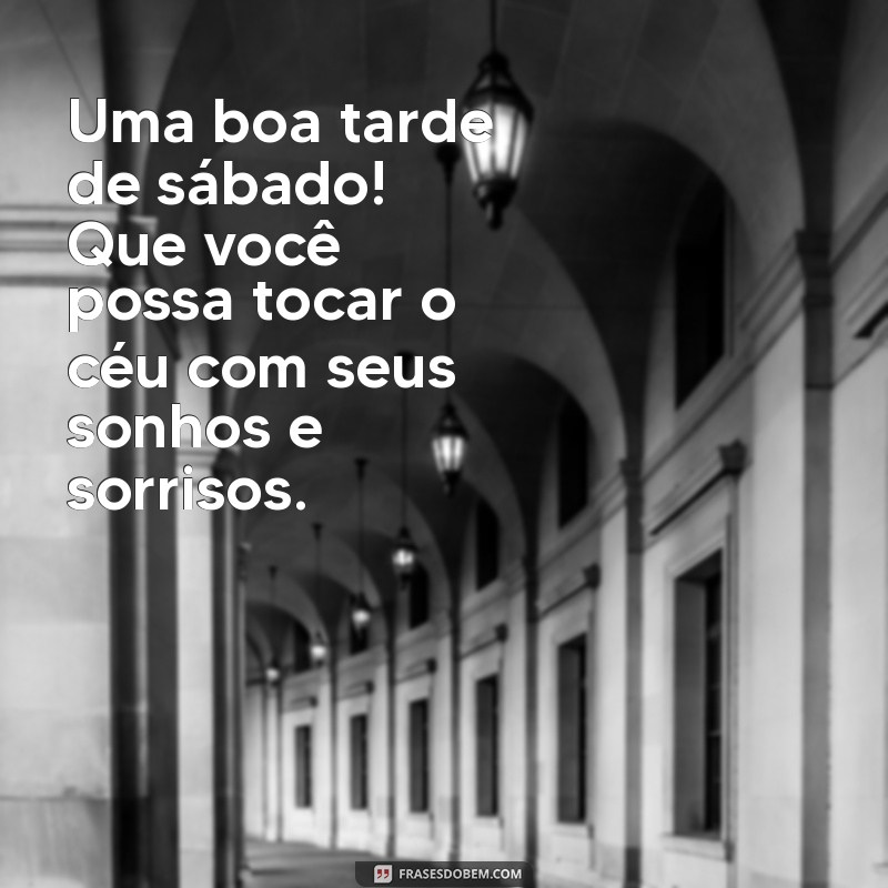 Mensagens Inspiradoras de Boa Tarde para Sábado: Alegria e Reflexão 