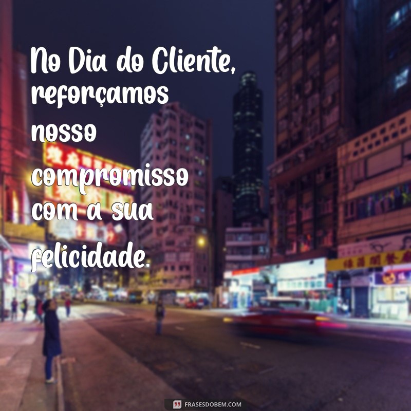 Frases Inspiradoras para Celebrar o Dia do Cliente: Encante Seus Consumidores 