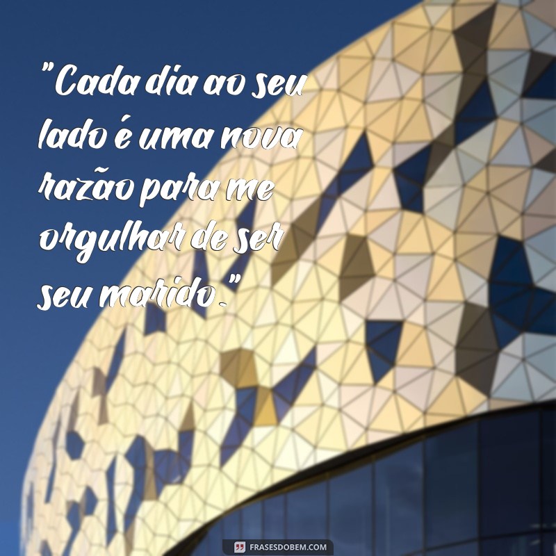 frases de orgulho do marido 