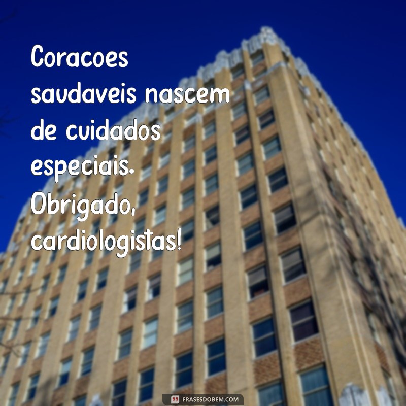 Mensagens Inspiradoras para Celebrar o Dia do Cardiologista 