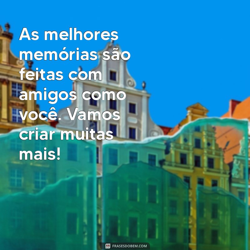 Mensagens Inspiradoras para Celebrar o Dia do Amigo com Sua Melhor Amiga 