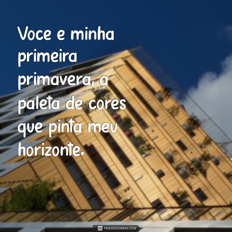 Descubra o Significado de Você é Minha Primeira Primavera em Frases Inspiradoras 