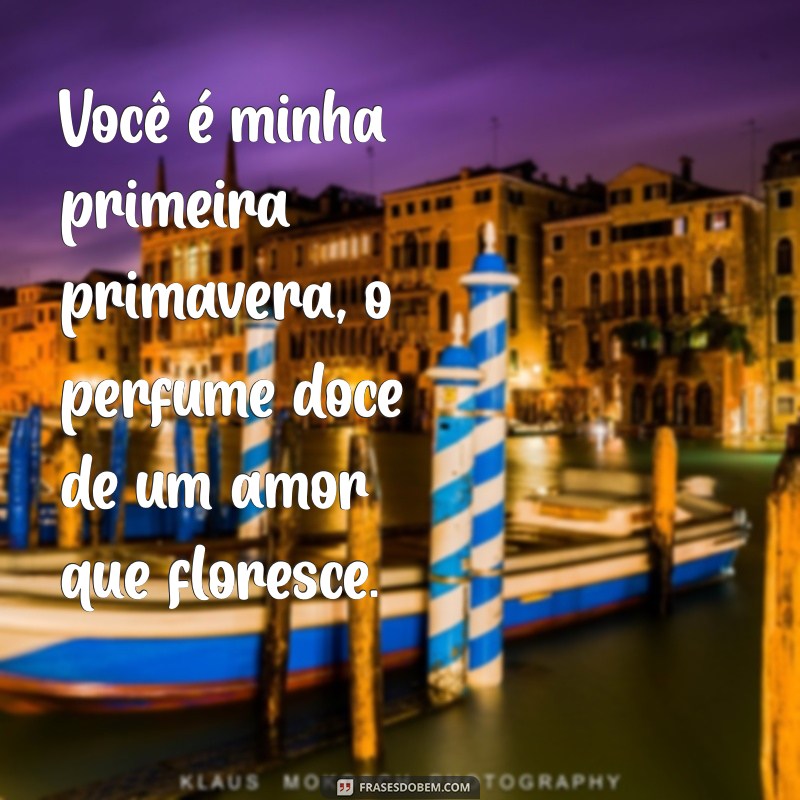 Descubra o Significado de Você é Minha Primeira Primavera em Frases Inspiradoras 