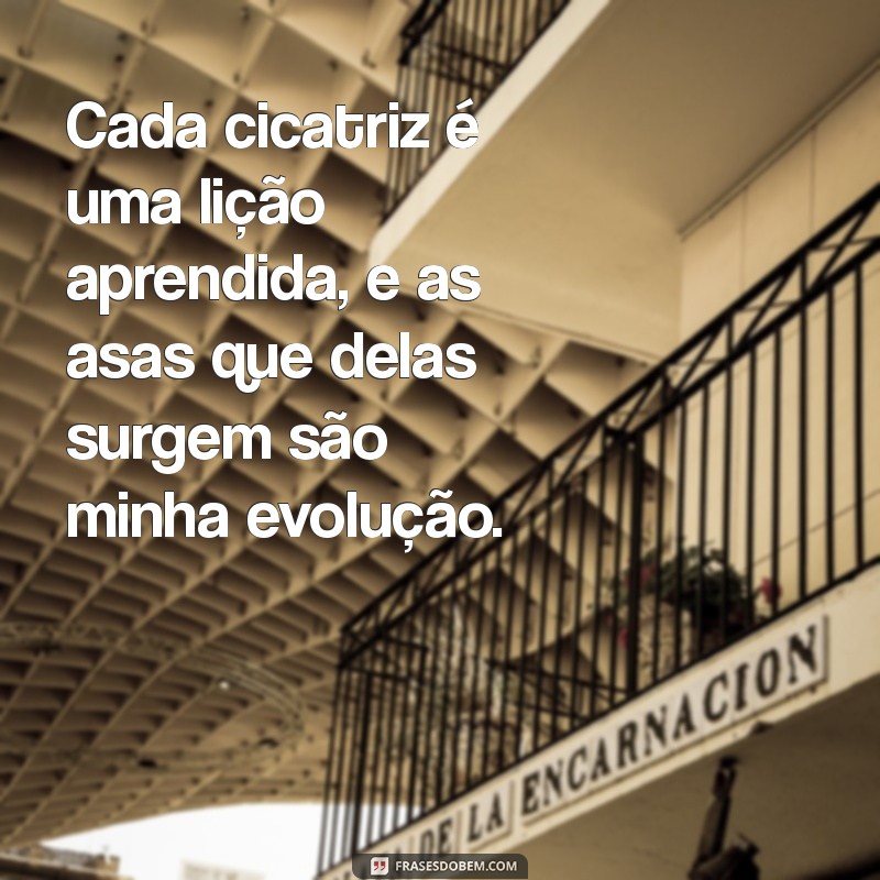 Das Minhas Cicatrizes Nasceram Asas: O Significado Profundo por Trás da Frase 