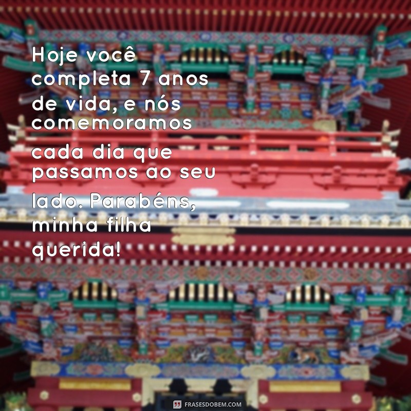 Mensagens Emocionantes de Aniversário para Filhas de 7 Anos: Celebre com Amor! 