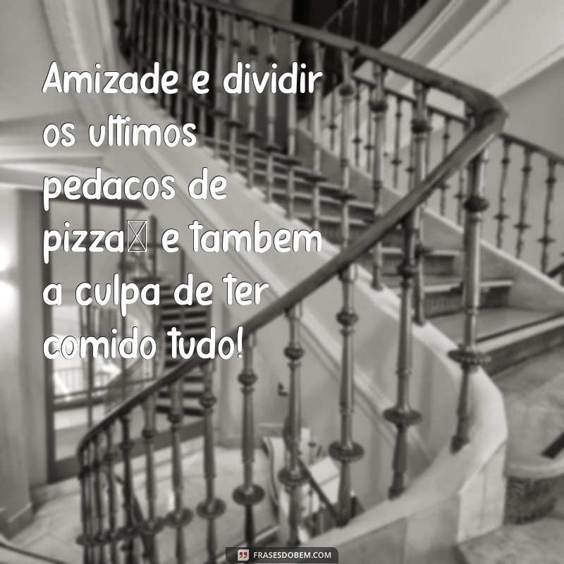 50 Frases Engraçadas sobre Amizade que Vão Fazer Você Rir 