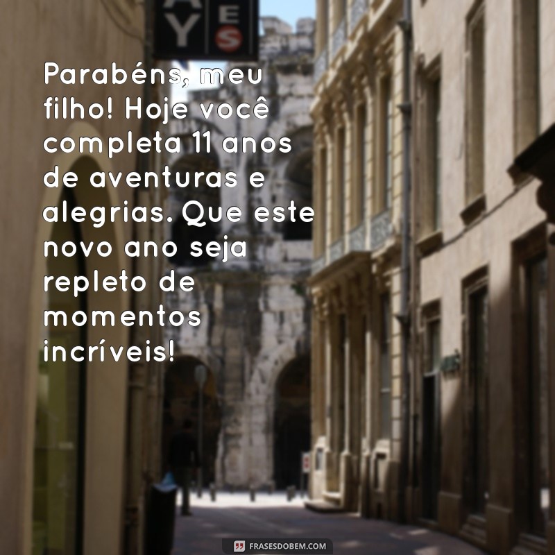 mensagem de aniversário para filho de 11 anos Parabéns, meu filho! Hoje você completa 11 anos de aventuras e alegrias. Que este novo ano seja repleto de momentos incríveis!