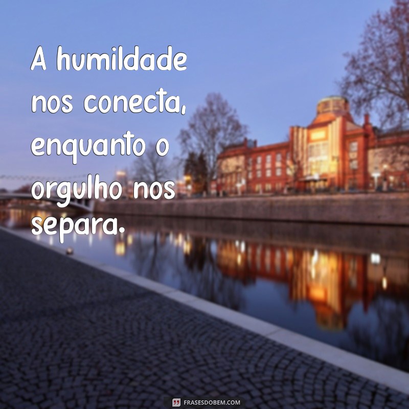 Frases Inspiradoras sobre Humildade e Simplicidade para Refletir 