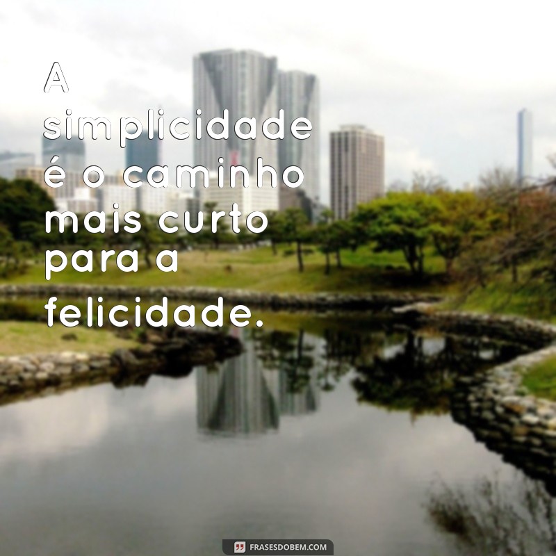 Frases Inspiradoras sobre Humildade e Simplicidade para Refletir 