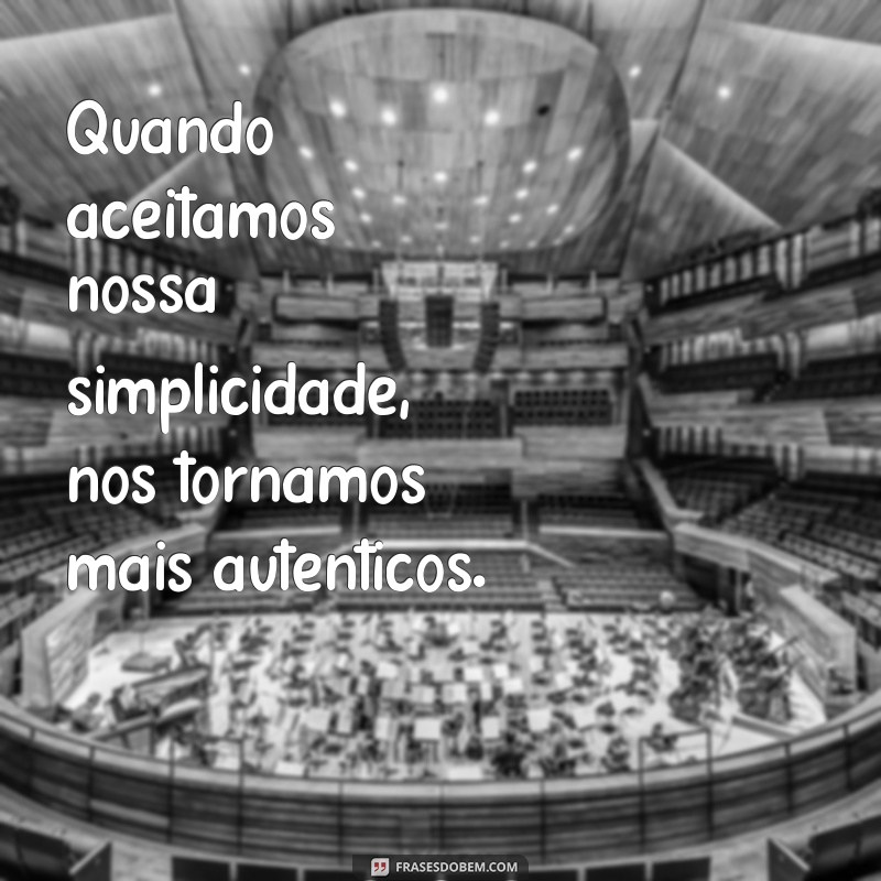 Frases Inspiradoras sobre Humildade e Simplicidade para Refletir 