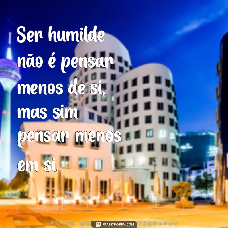 Frases Inspiradoras sobre Humildade e Simplicidade para Refletir 