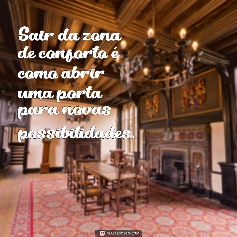 26 Frases Inspiradoras para Te Motivar a Sair da Zona de Conforto 