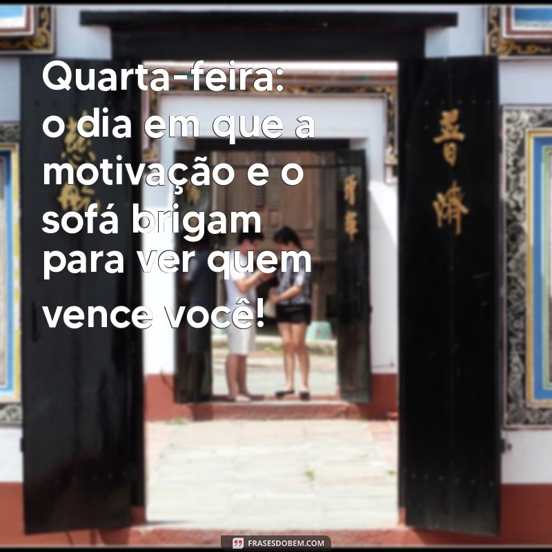 23 Frases Engraçadas para Dar Bom Dia na Quarta-Feira 