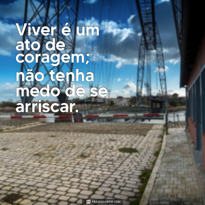 Frases Inspiradoras sobre Vivência: Reflexões para Enriquecer sua Jornada 