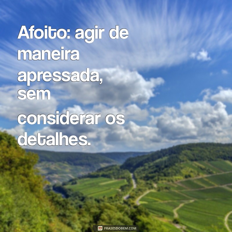 Descubra o Significado de Afoito: Definição e Exemplos de Uso 