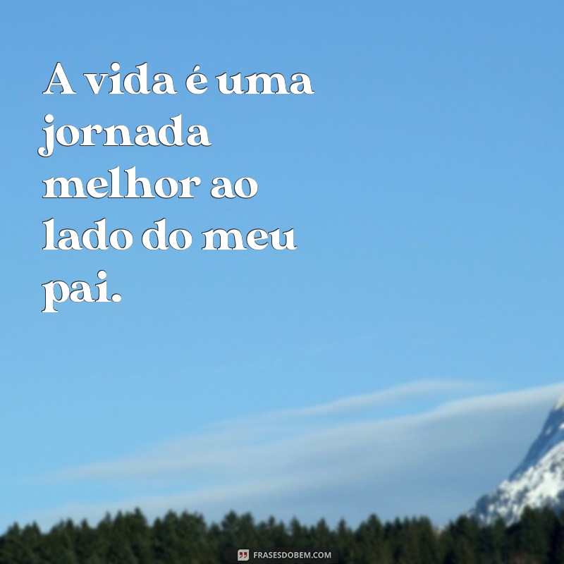 Frases Inspiradoras para Capturar Momentos entre Pai e Filho 