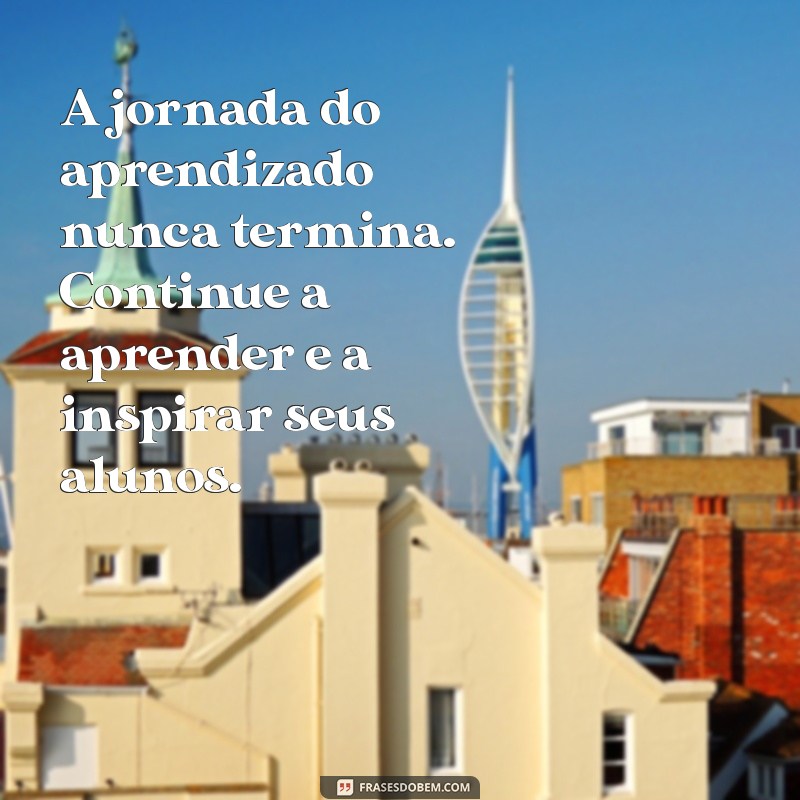 Frases Inspiradoras para Motivar Professores e Transformar Aulas 