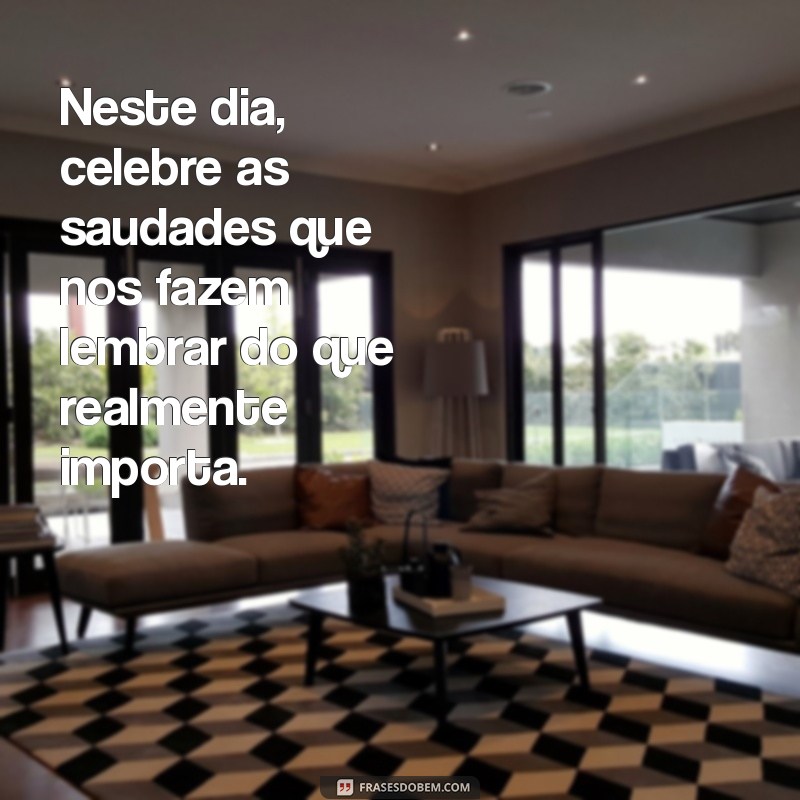 Mensagens Inspiradoras para o Dia da Saudade: Celebre as Memórias com Amor 