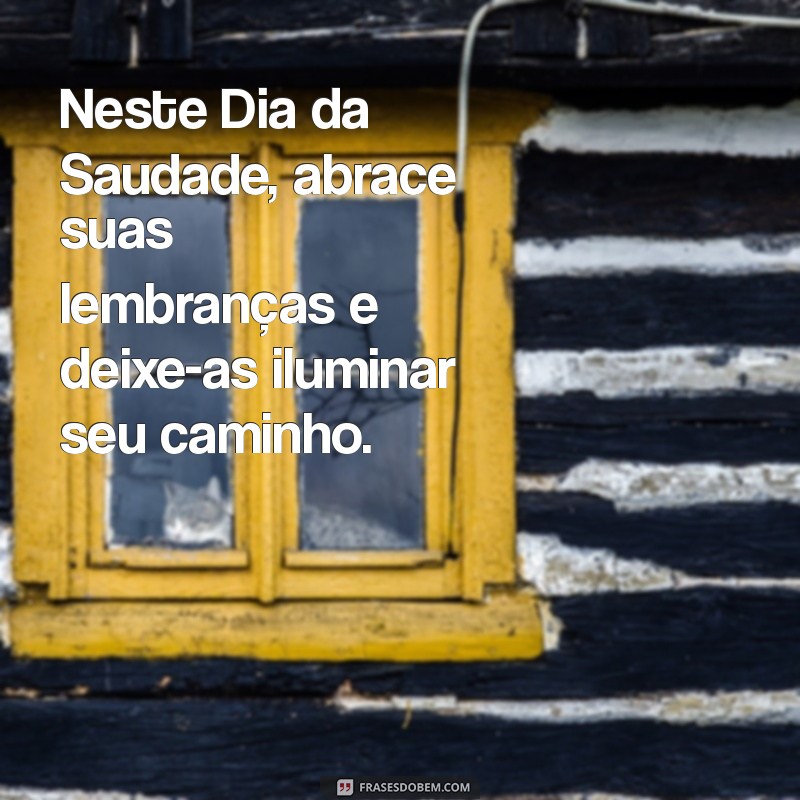 Mensagens Inspiradoras para o Dia da Saudade: Celebre as Memórias com Amor 