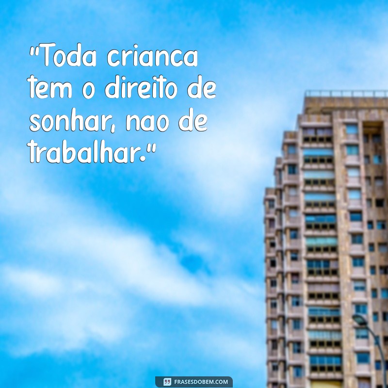 frases contra o trabalho infantil 