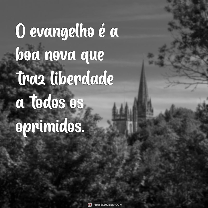 Frases Inspiradoras para Pregar o Evangelho com Amor e Esperança 