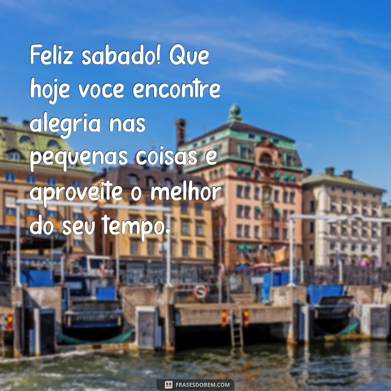 Mensagens Inspiradoras de Bom Dia para um Feliz Sábado e um Ótimo Final de Semana 