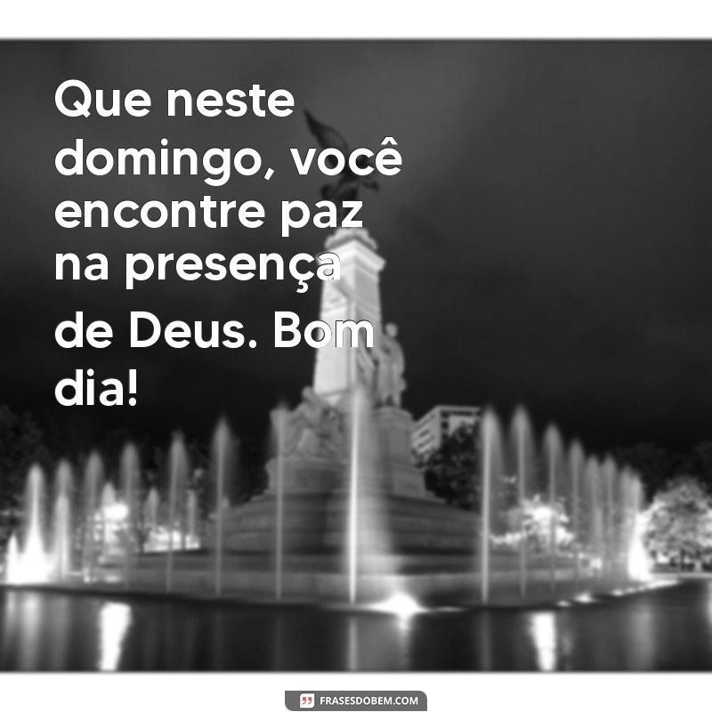 Bom Dia de Domingo: Encontre a Paz e a Inspiração em Deus 