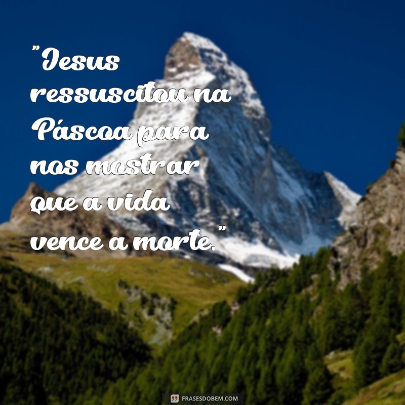 frases jesus ressuscitou na páscoa 