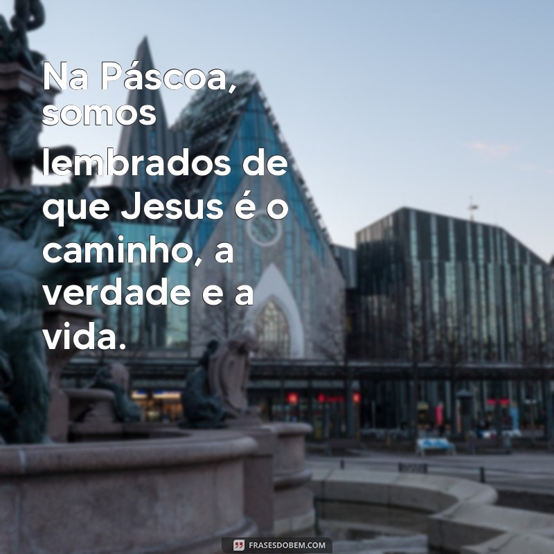 Descubra as mais poderosas frases de Jesus sobre a ressurreição na Páscoa 