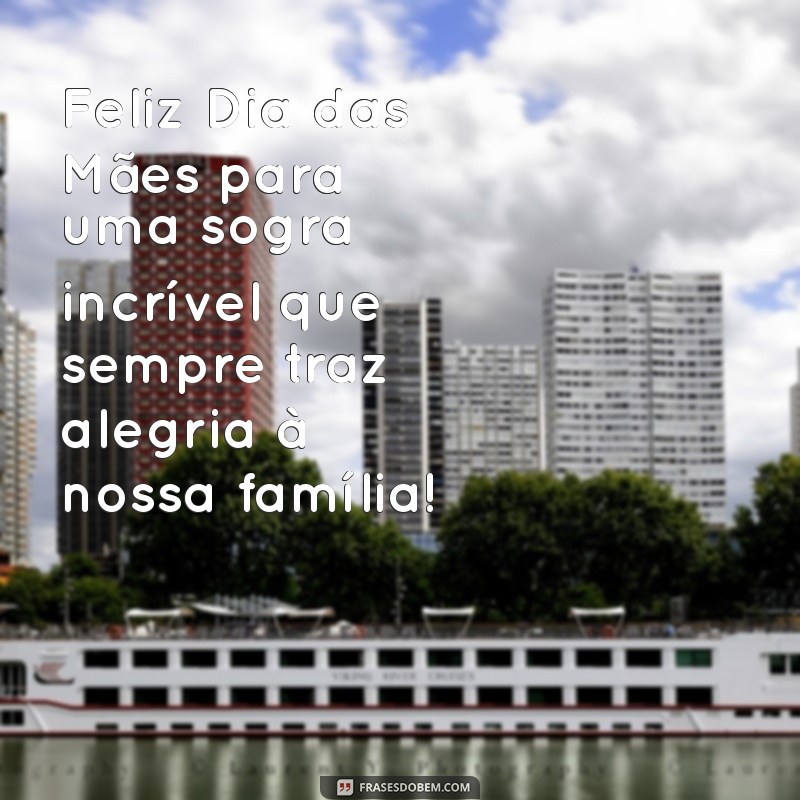 feliz dias das maes para sogra Feliz Dia das Mães para uma sogra incrível que sempre traz alegria à nossa família!