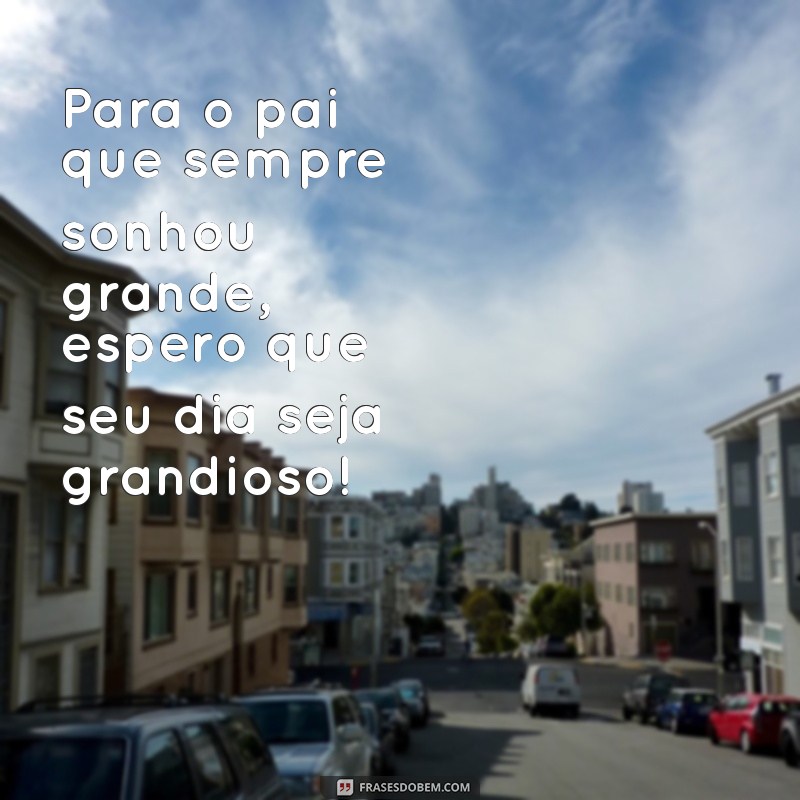 Frases Inspiradoras para Celebrar o Dia dos Pais com Amor e Gratidão 