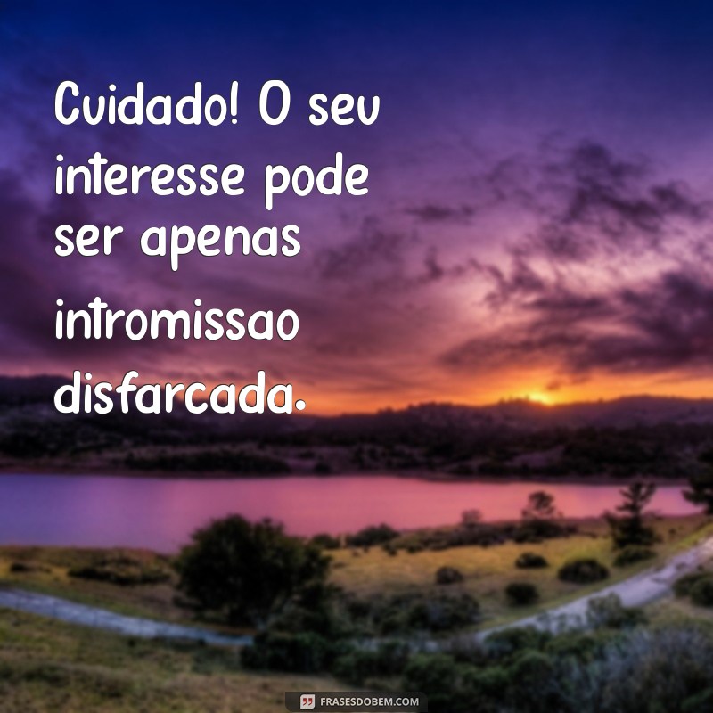 Frases Engraçadas sobre Gente Intrometida: Reflexões e Humor 