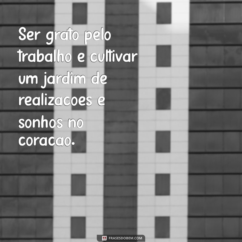 Frases Inspiradoras de Gratidão pelo Trabalho: Reconheça e Valorize Seu Esforço 