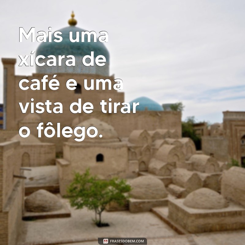 Frases Inspiradoras para Acompanhar Suas Fotos na Janela 