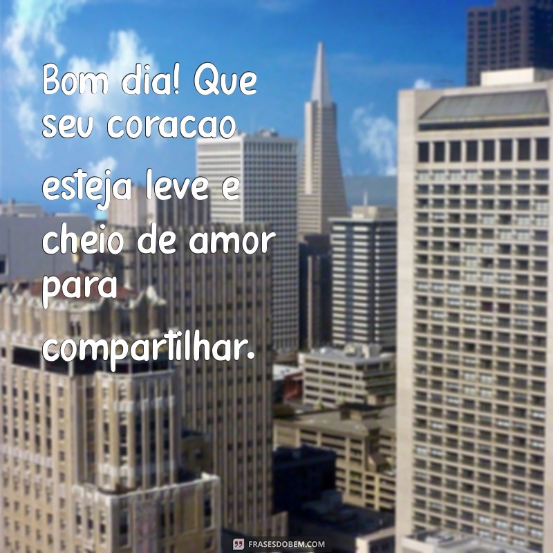 Bom Dia com Amor: Frases Inspiradoras para Começar o Dia com Positividade 