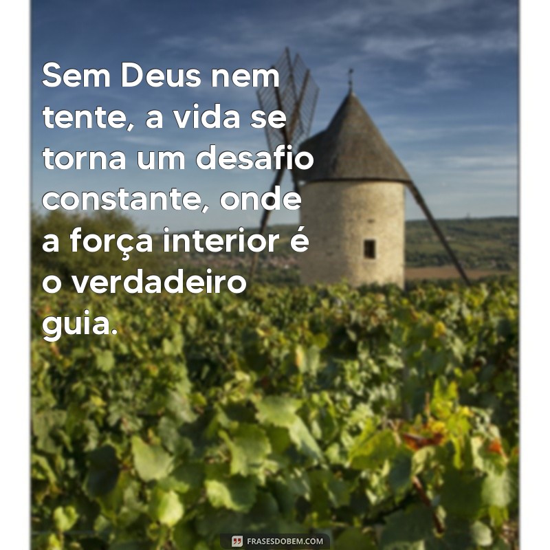 sem deus nem tente Sem Deus nem tente, a vida se torna um desafio constante, onde a força interior é o verdadeiro guia.