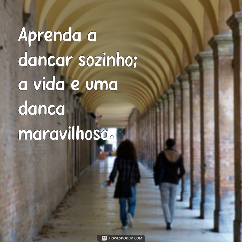 Frases Inspiradoras para Solteiros: Reflexões e Motivação para a Vida Solo 