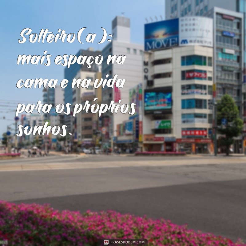 Frases Inspiradoras para Solteiros: Reflexões e Motivação para a Vida Solo 