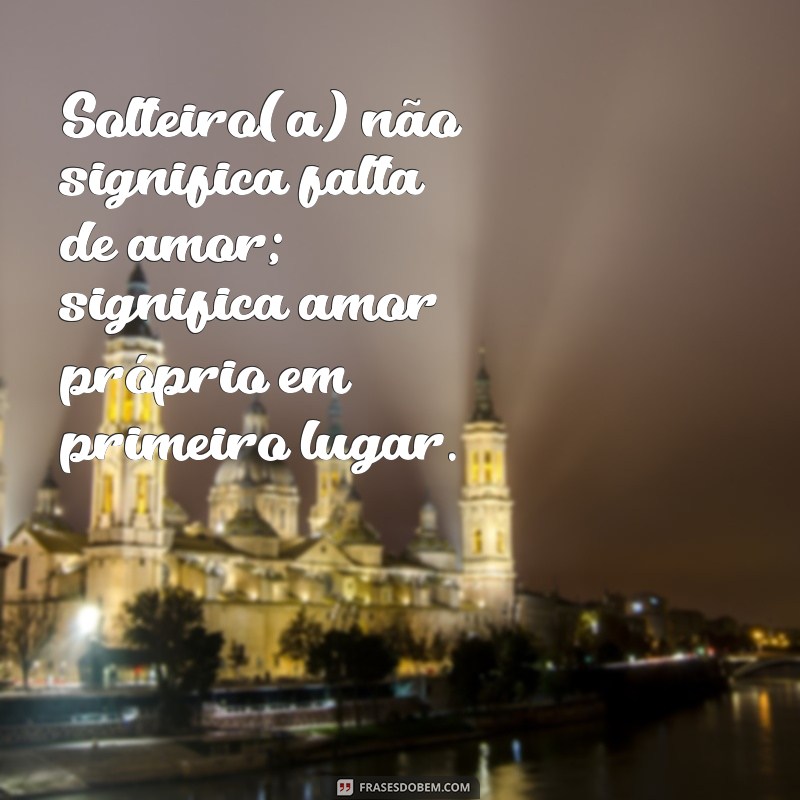 Frases Inspiradoras para Solteiros: Reflexões e Motivação para a Vida Solo 