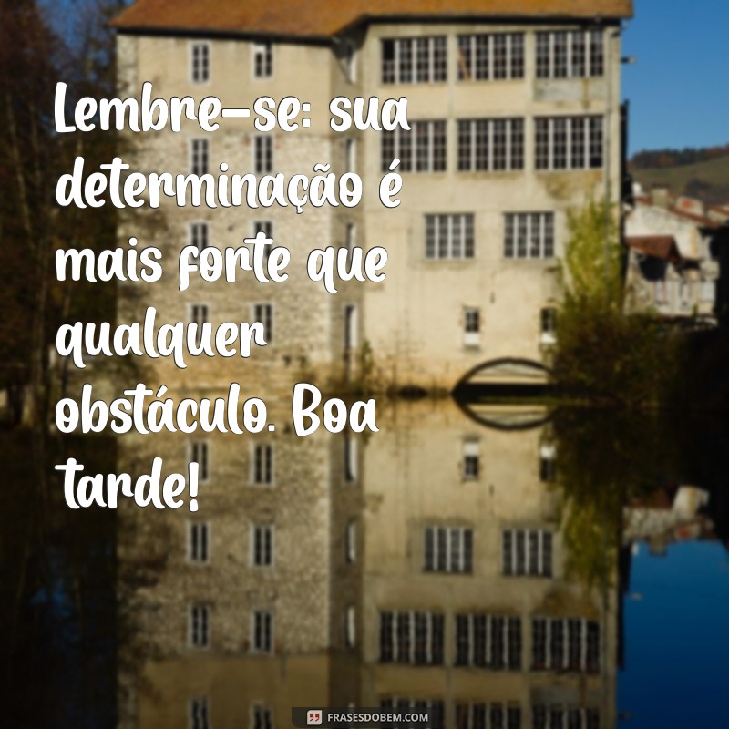 Mensagens Motivacionais para uma Boa Tarde: Inspire-se e Renove suas Energias! 