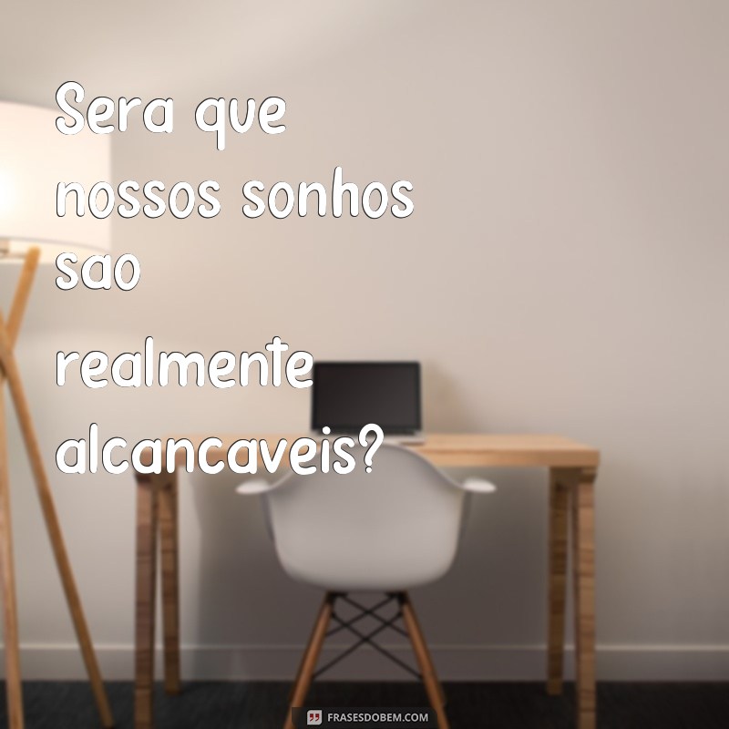 Descubra as melhores frases sobre as incertezas da vida e encontre inspiração para seguir em frente 