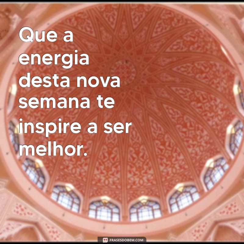 Frases Inspiradoras para Começar a Semana com Motivação 