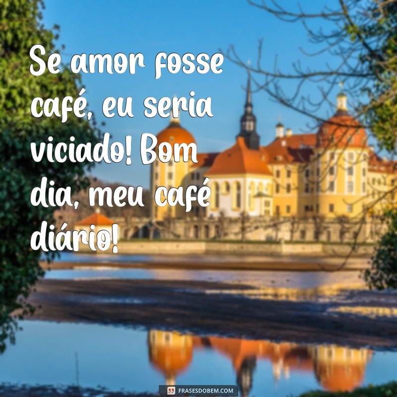 29 Frases Engraçadas de Bom Dia para Apaixonados que Vão Fazer Você Sorrir 