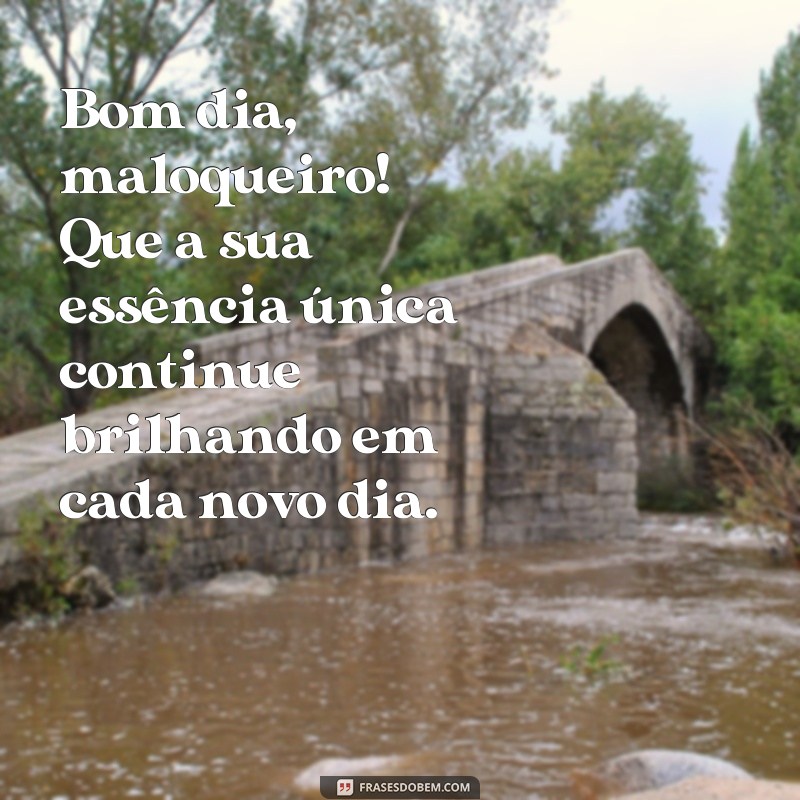 Desperte com Atitude: As Melhores Frases de Bom Dia Maloqueiro para Começar o Dia 