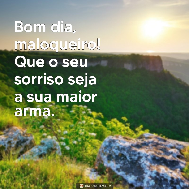 Desperte com Atitude: As Melhores Frases de Bom Dia Maloqueiro para Começar o Dia 