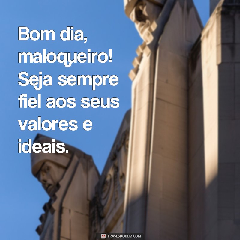 Desperte com Atitude: As Melhores Frases de Bom Dia Maloqueiro para Começar o Dia 