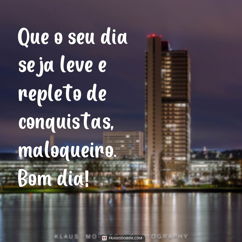 Desperte com Atitude: As Melhores Frases de Bom Dia Maloqueiro para Começar o Dia 