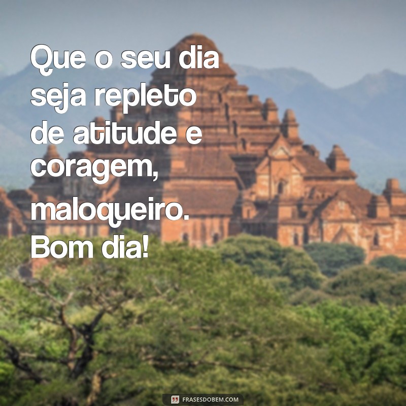 Desperte com Atitude: As Melhores Frases de Bom Dia Maloqueiro para Começar o Dia 