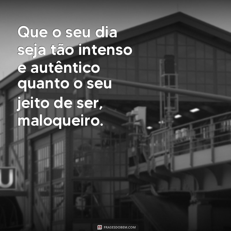 Desperte com Atitude: As Melhores Frases de Bom Dia Maloqueiro para Começar o Dia 